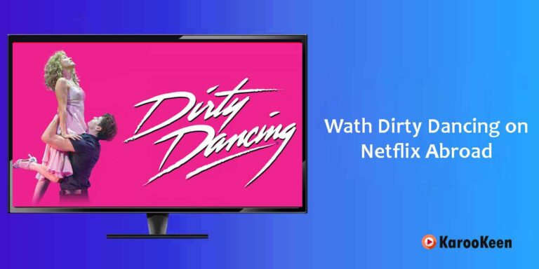 How to Watch Dirty Dancing on Netflix Abroad: Updated 2024