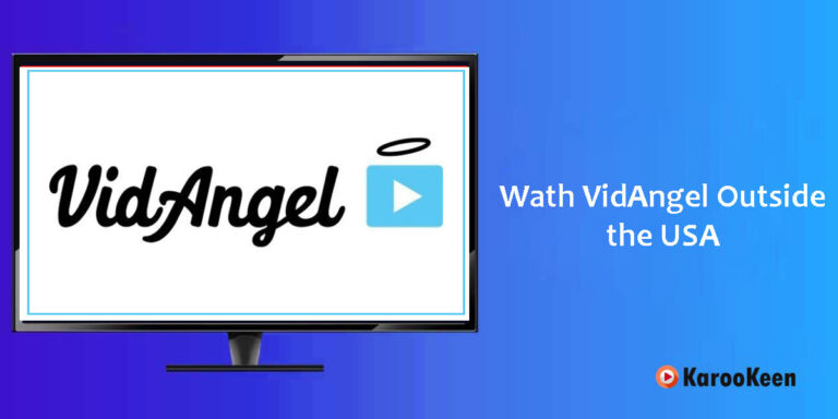 How to Watch VidAngel Outside USA: Updated 2024