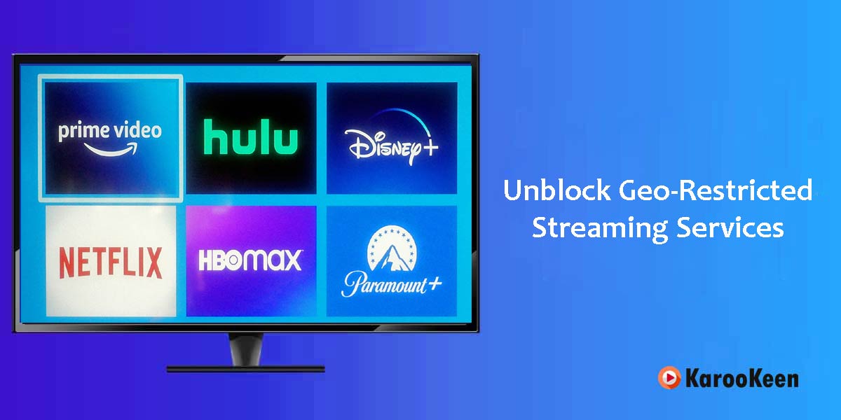 How To Unblock Geo Restricted Streaming Services In Your Country Karookeen 