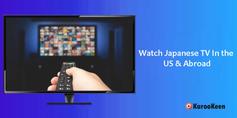 How to Watch Japanese TV Abroad (Ultimate Guide 2024)